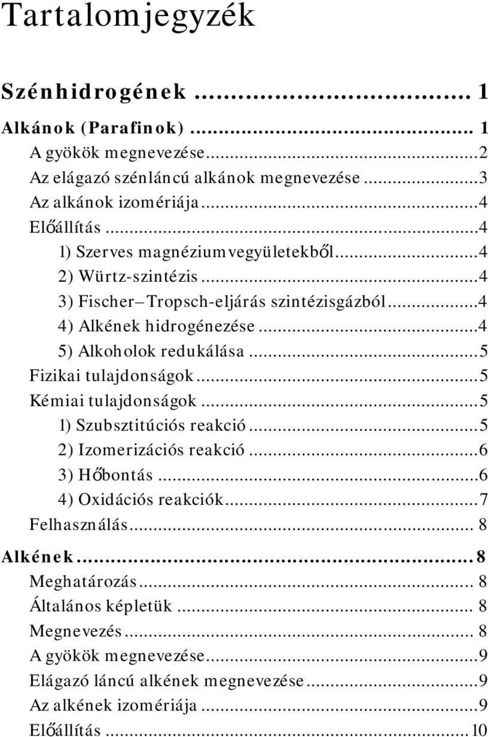 .. 5 Fizikai tulajdonságok... 5 Kémiai tulajdonságok... 5 1) Szubsztitúciós reakció... 5 2) Izomerizációs reakció... 6 3) Hőbontás... 6 4) Oxidációs reakciók... 7 Felhasználás.