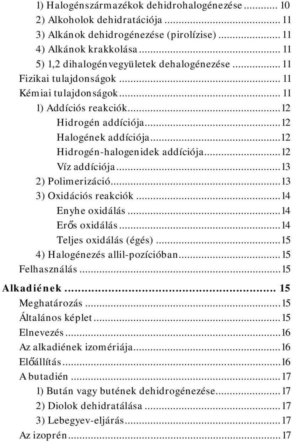 .. 13 2) Polimerizáció... 13 3) Oxidációs reakciók... 14 Enyhe oxidálás... 14 Erős oxidálás... 14 Teljes oxidálás (égés)... 15 4) Halogénezés allil-pozícióban... 15 Felhasználás... 15 Alkadiének.