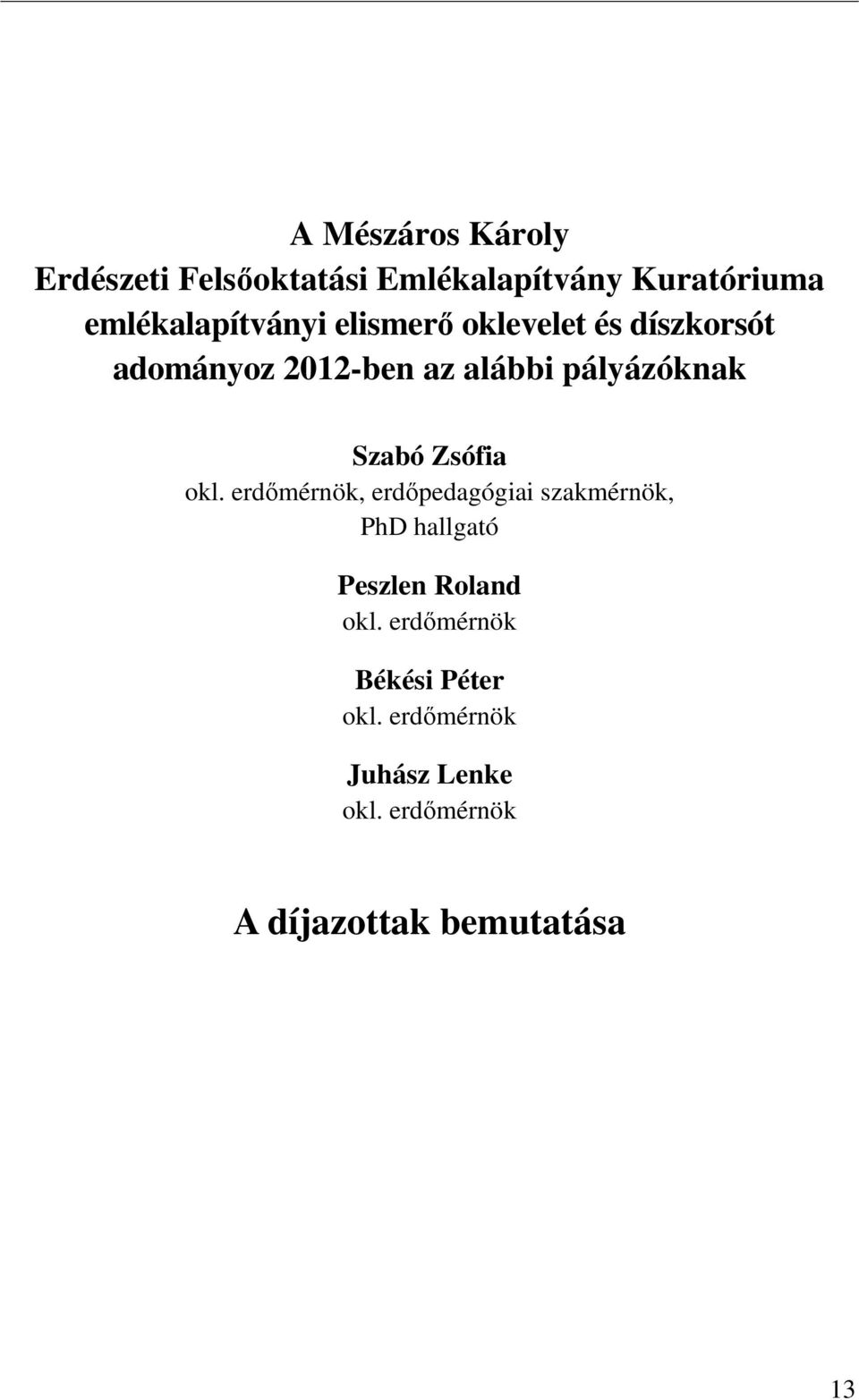 okl. erdőmérnök, erdőpedagógiai szakmérnök, PhD hallgató Peszlen Roland okl.