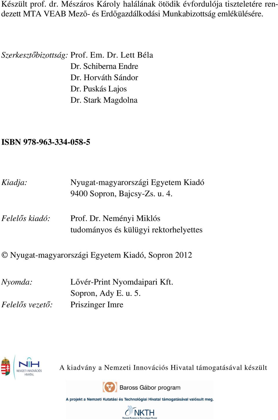 Stark Magdolna ISBN 978-963-334-058-5 Kiadja: Nyugat-magyarországi Egyetem Kiadó 9400 Sopron, Bajcsy-Zs. u. 4. Felelős kiadó: Prof. Dr.