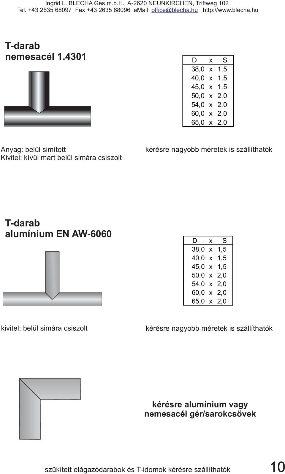 mart belül simára csiszolt kérésre nagyobb méretek is szállíthatók T-darab alumínium EN AW-6060 D x S 38,0 x 1,5 40,0 x 1,5