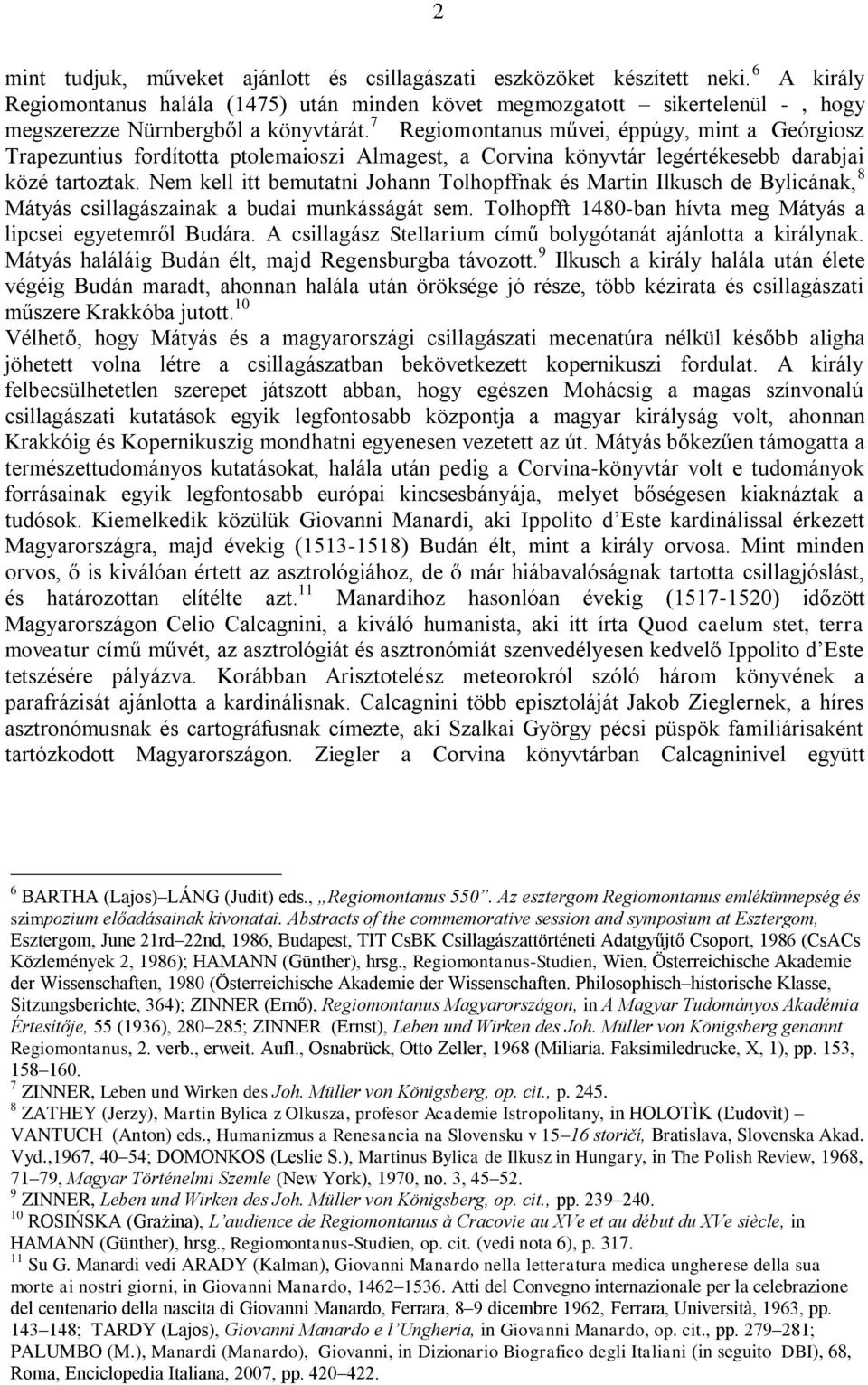 7 Regiomontanus művei, éppúgy, mint a Geórgiosz Trapezuntius fordította ptolemaioszi Almagest, a Corvina könyvtár legértékesebb darabjai közé tartoztak.