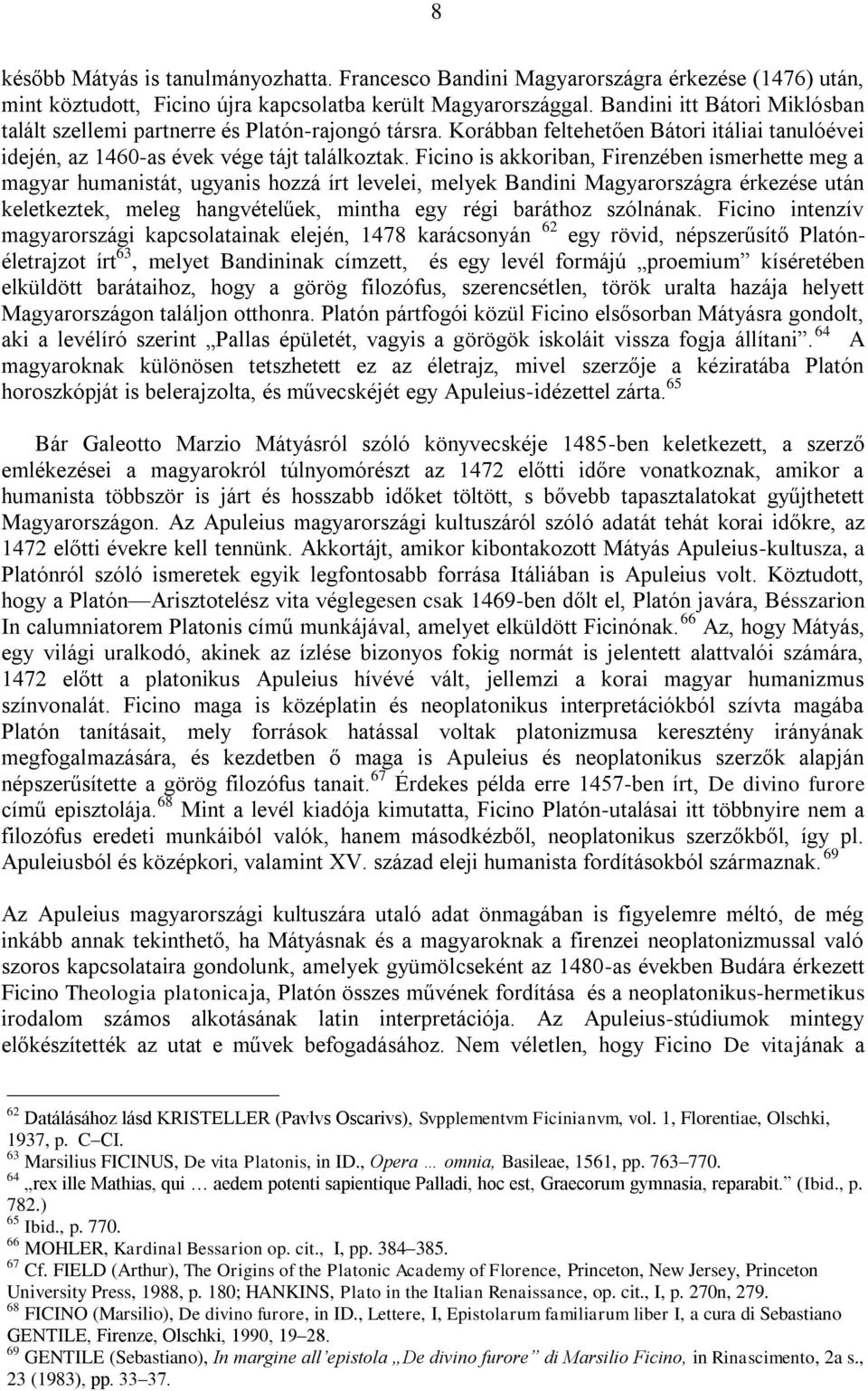 Ficino is akkoriban, Firenzében ismerhette meg a magyar humanistát, ugyanis hozzá írt levelei, melyek Bandini Magyarországra érkezése után keletkeztek, meleg hangvételűek, mintha egy régi baráthoz