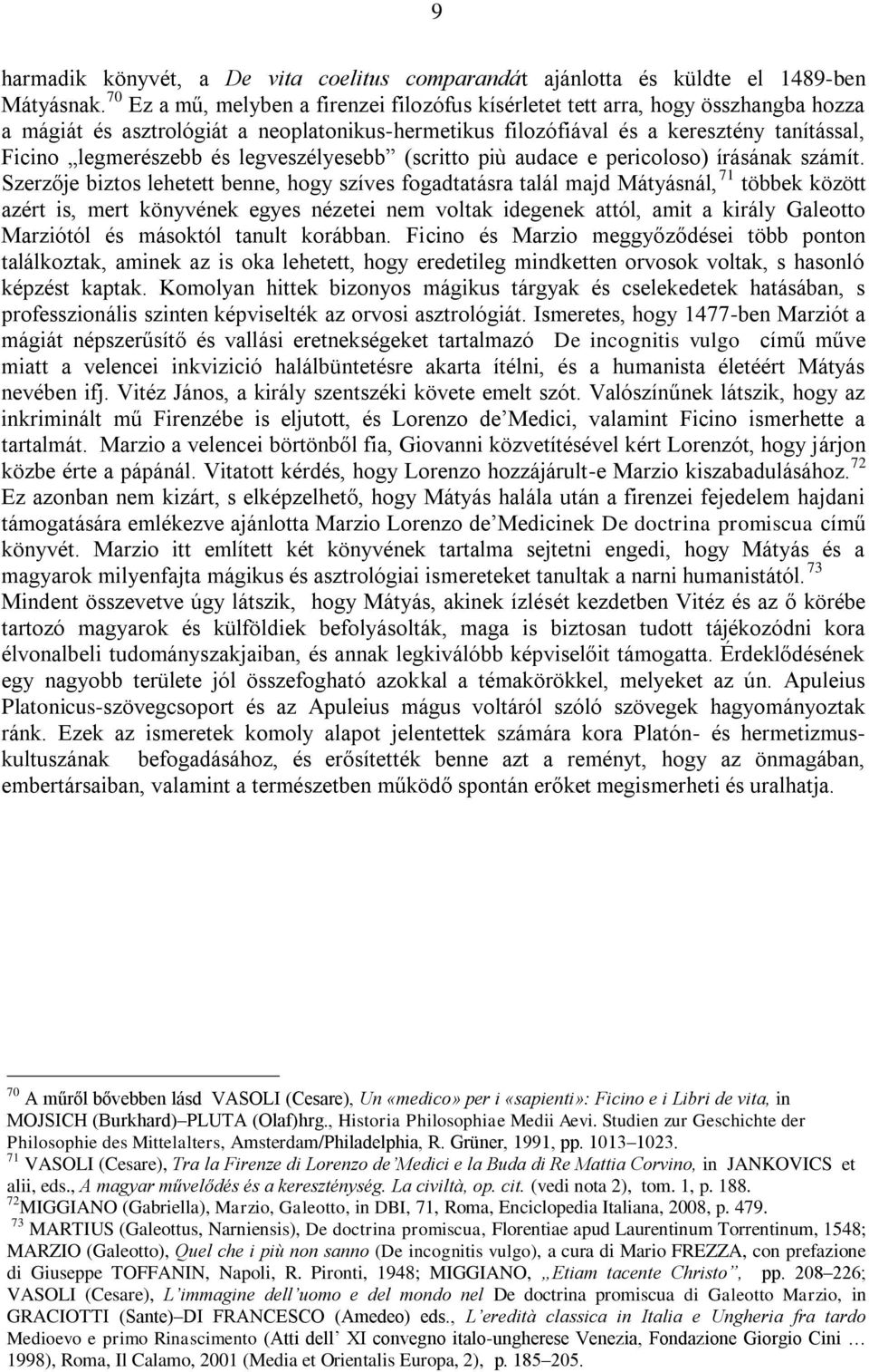 és legveszélyesebb (scritto più audace e pericoloso) írásának számít.