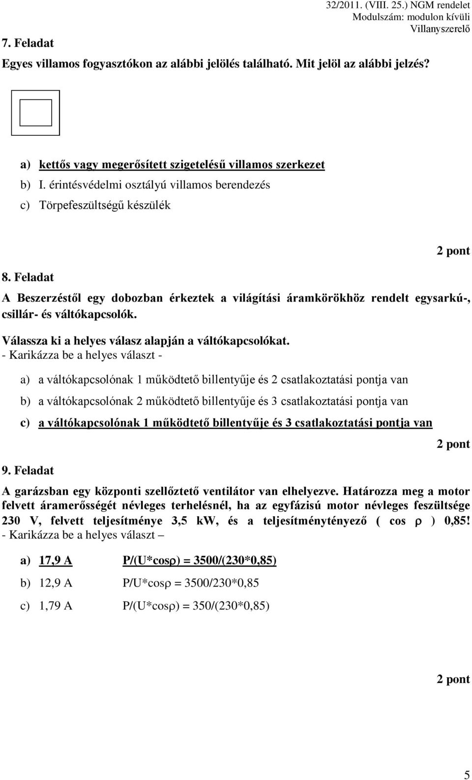 Válassza ki a helyes válasz alapján a váltókapcsolókat.