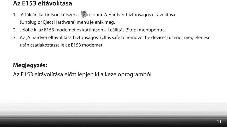 Jelölje ki az E153 modemet és kattintson a Leállítás (Stop) menüpontra. 3.