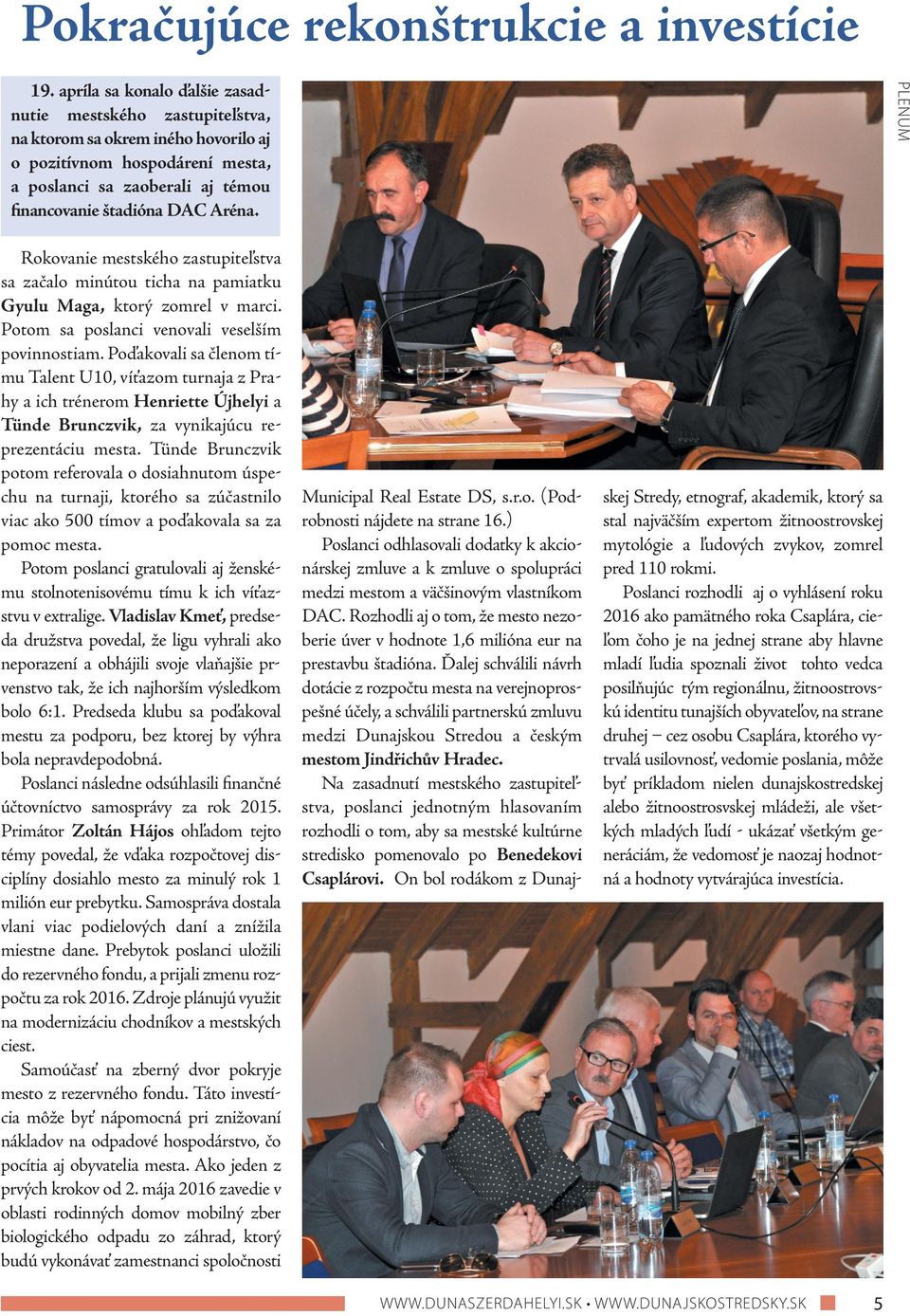 PLENUM Rokovanie mestského zastupiteľstva sa začalo minútou ticha na pamiatku Gyulu Maga, ktorý zomrel v marci. Potom sa poslanci venovali veselším povinnostiam.