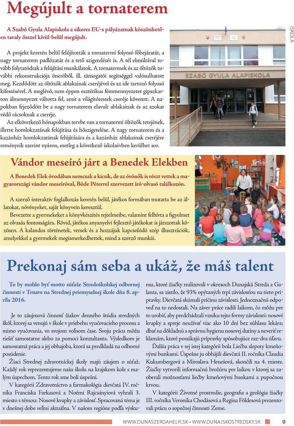A tornatermek és az öltözők további rekonstrukciója önerőből, ill. támogatói segítséggel valósulhatott meg. Kezdődött az öltözők ablakainak cseréjével és az ide tartozó folyosó kifestésével.