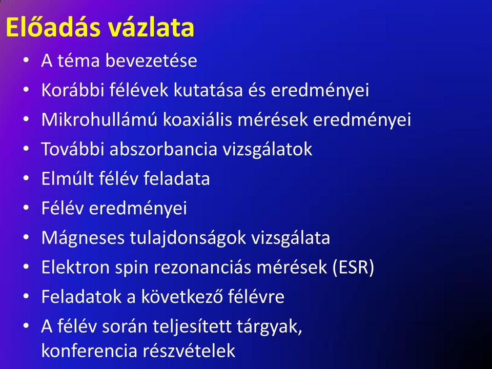 Félév eredményei Mágneses tulajdonságok vizsgálata Elektron spin rezonanciás mérések