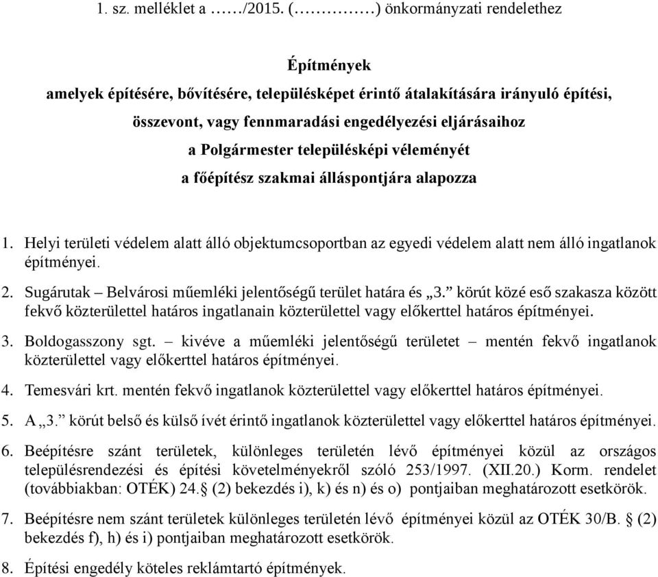 településképi véleményét a főépítész szakmai álláspontjára alapozza 1. Helyi területi védelem alatt álló objektumcsoportban az egyedi védelem alatt nem álló ingatlanok építményei. 2.