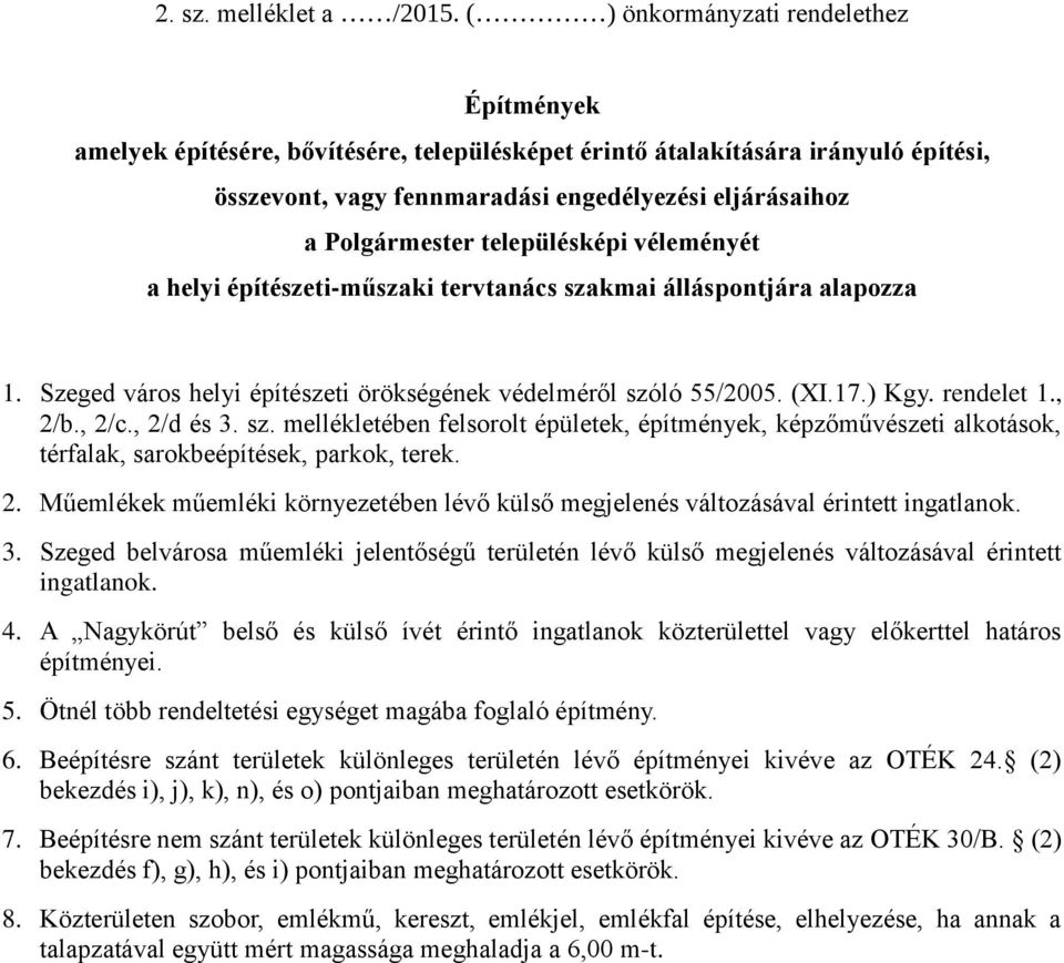 településképi véleményét a helyi építészeti-műszaki tervtanács szakmai álláspontjára alapozza 1. Szeged város helyi építészeti örökségének védelméről szóló 55/2005. (XI.17.) Kgy. rendelet 1., 2/b.