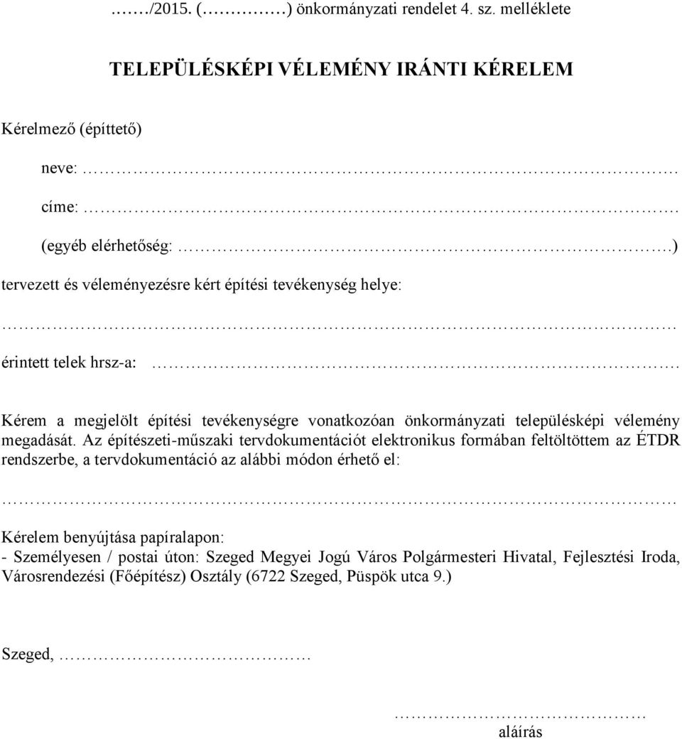 Kérem a megjelölt építési tevékenységre vonatkozóan önkormányzati településképi vélemény megadását.