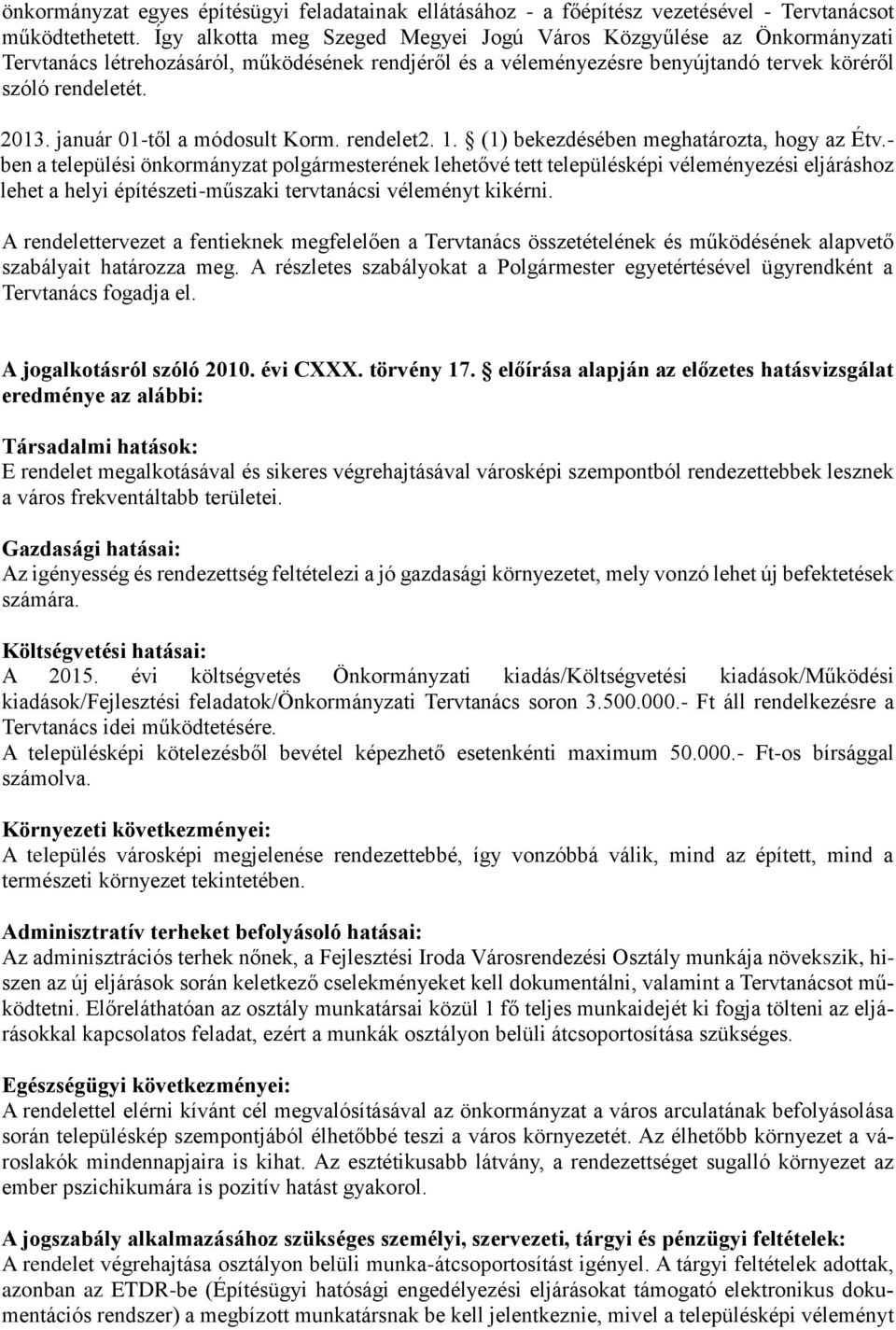 január 01-től a módosult Korm. rendelet2. 1. (1) bekezdésében meghatározta, hogy az Étv.