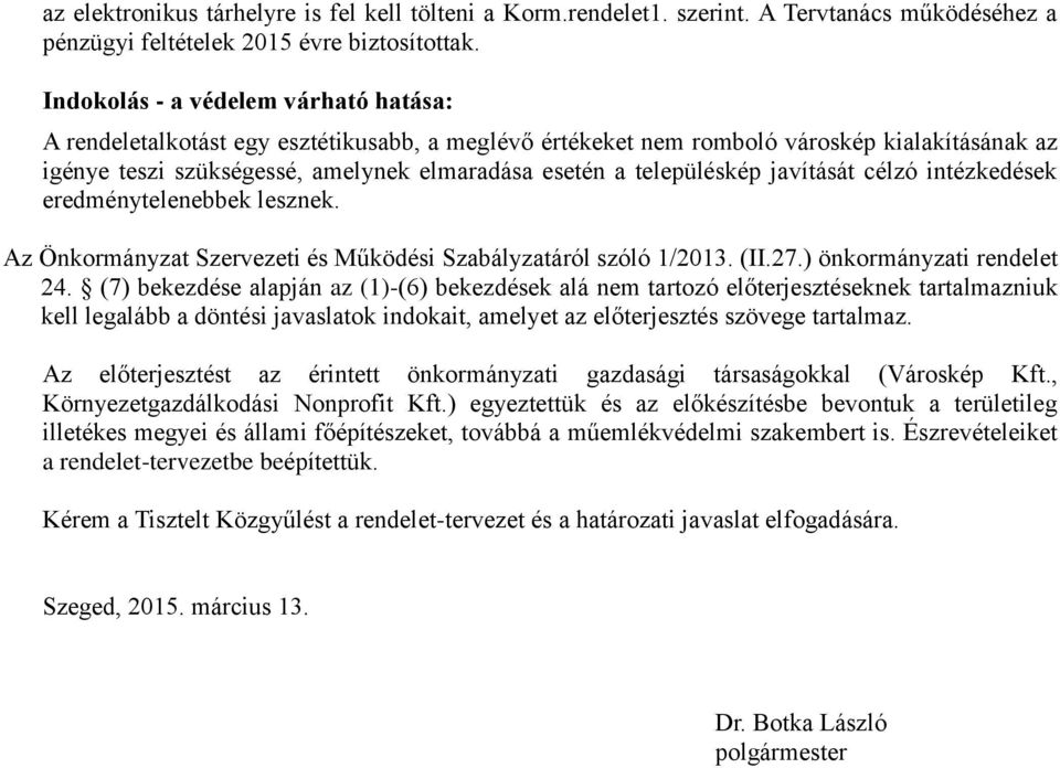 településkép javítását célzó intézkedések eredménytelenebbek lesznek. Az Önkormányzat Szervezeti és Működési Szabályzatáról szóló 1/2013. (II.27.) önkormányzati rendelet 24.