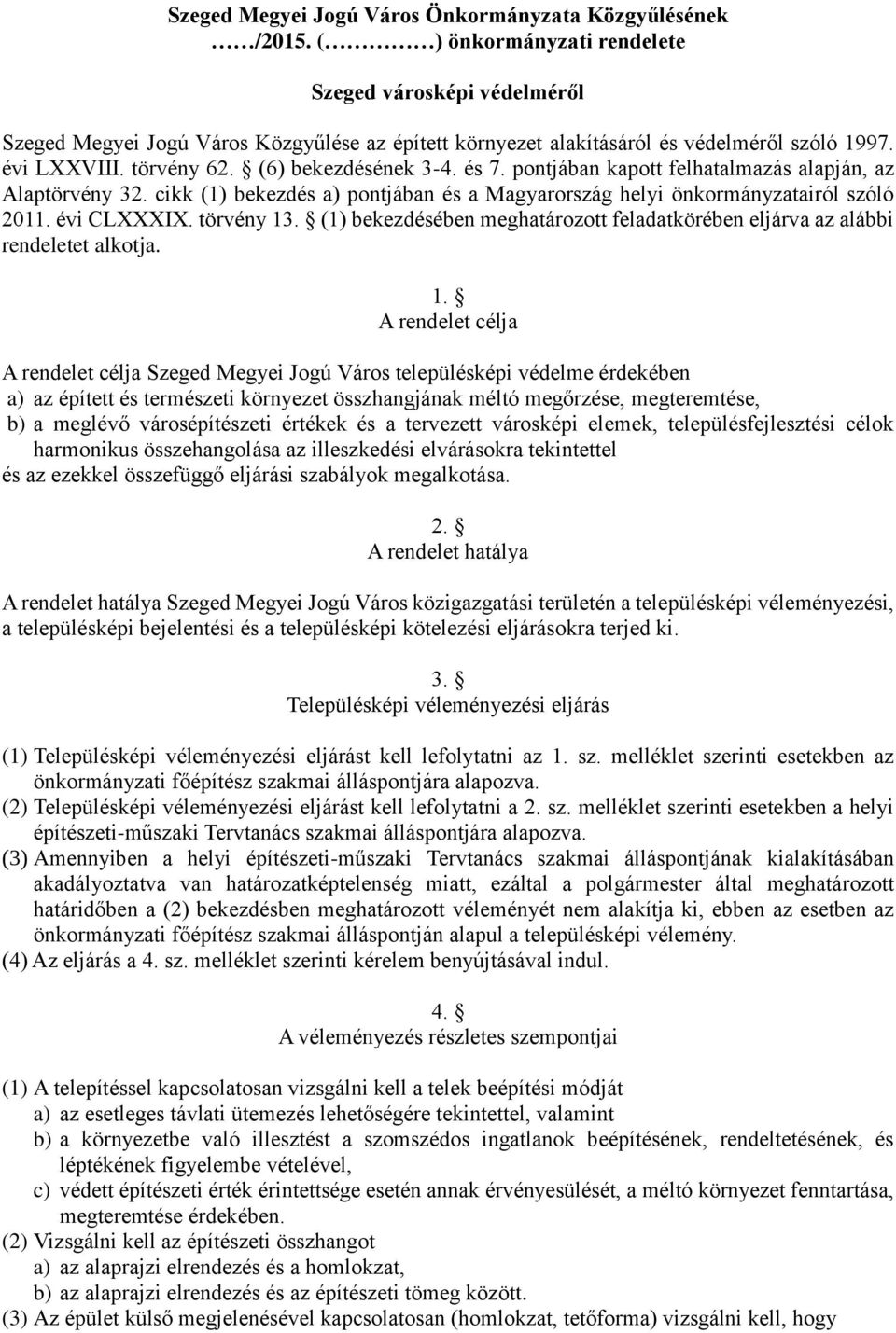 és 7. pontjában kapott felhatalmazás alapján, az Alaptörvény 32. cikk (1) bekezdés a) pontjában és a Magyarország helyi önkormányzatairól szóló 2011. évi CLXXXIX. törvény 13.