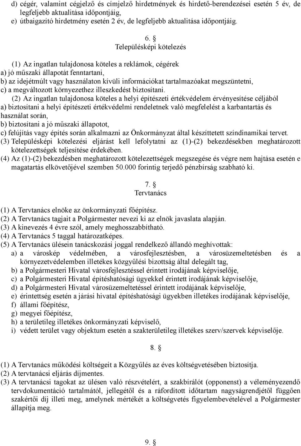 Településképi kötelezés (1) Az ingatlan tulajdonosa köteles a reklámok, cégérek a) jó műszaki állapotát fenntartani, b) az idejétmúlt vagy használaton kívüli információkat tartalmazóakat