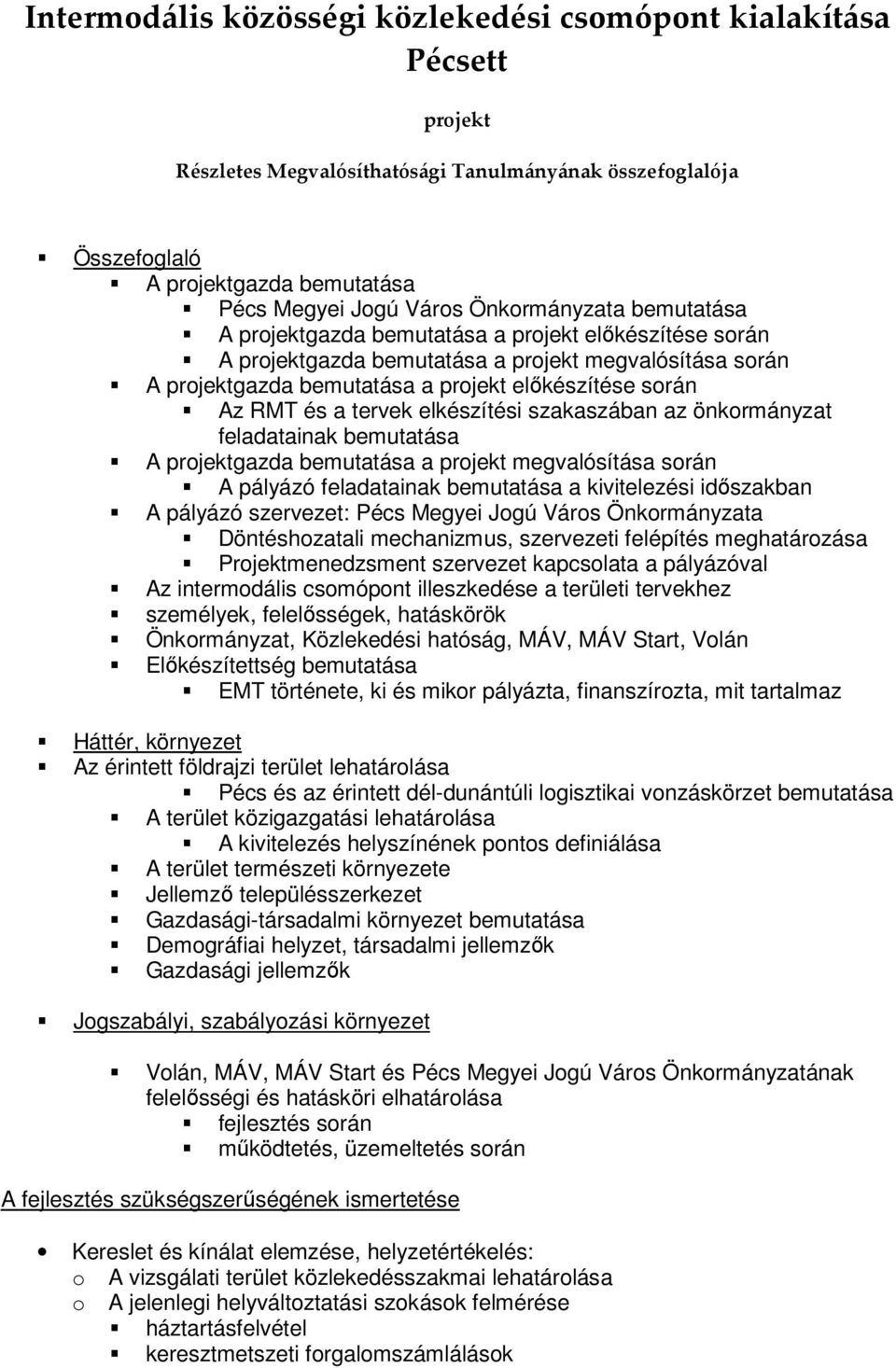 és a tervek elkészítési szakaszában az önkormányzat feladatainak bemutatása A projektgazda bemutatása a projekt megvalósítása során A pályázó feladatainak bemutatása a kivitelezési időszakban A