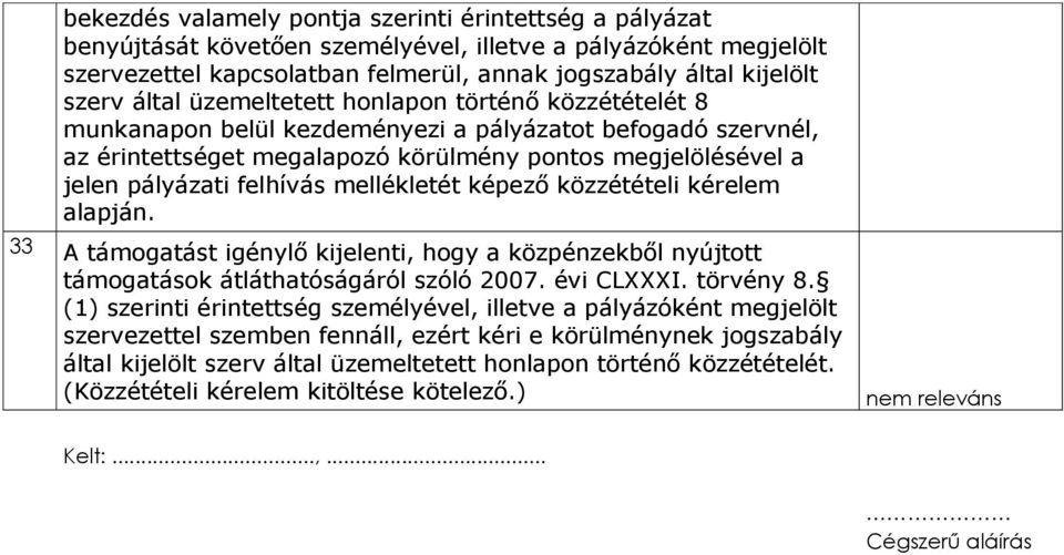 mellékletét képező közzétételi kérelem alapján. 33 A támogatást igénylő kijelenti, hogy a közpénzekből nyújtott támogatások átláthatóságáról szóló 2007. évi CLXXXI. törvény 8.