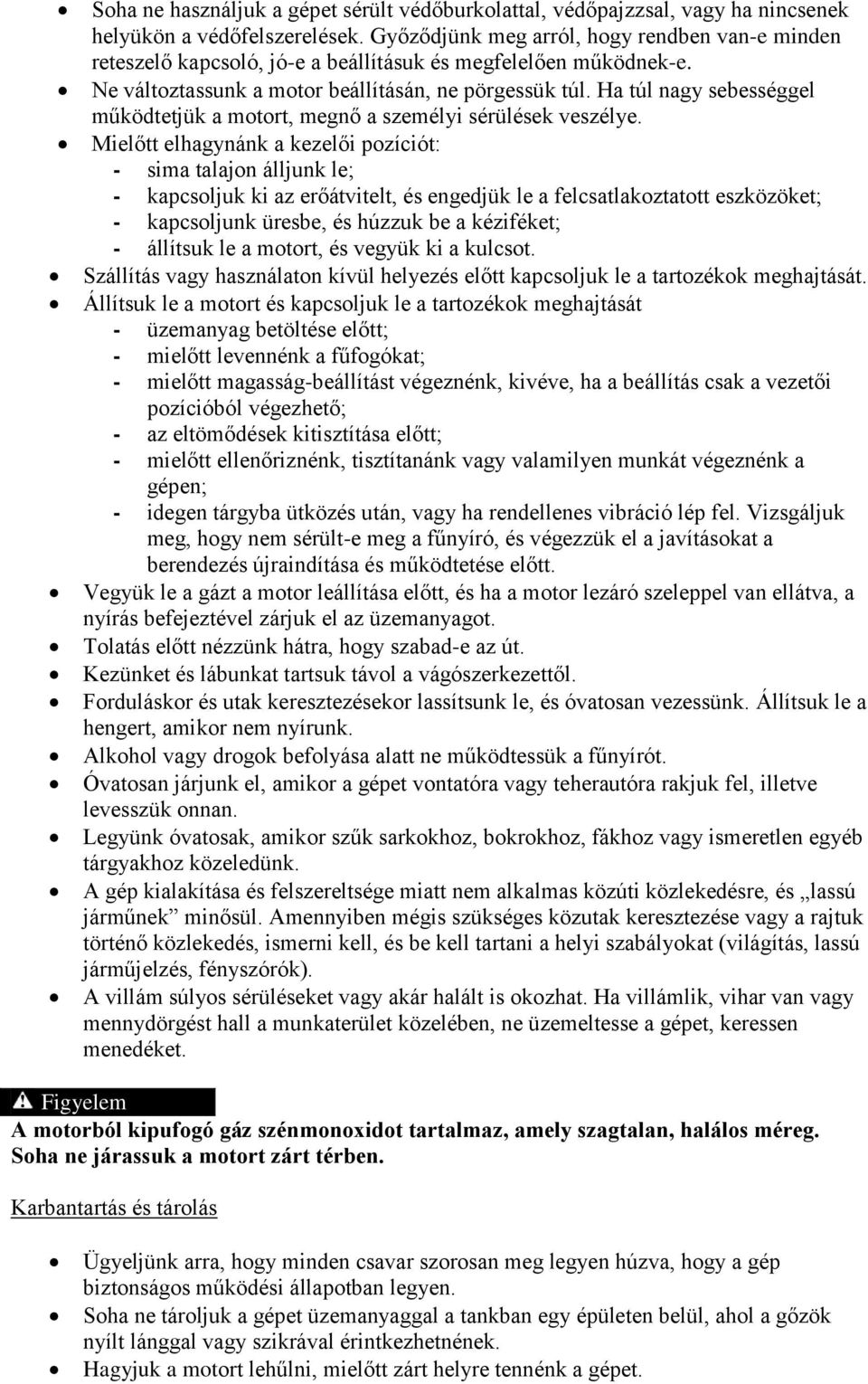 Ha túl nagy sebességgel működtetjük a motort, megnő a személyi sérülések veszélye.