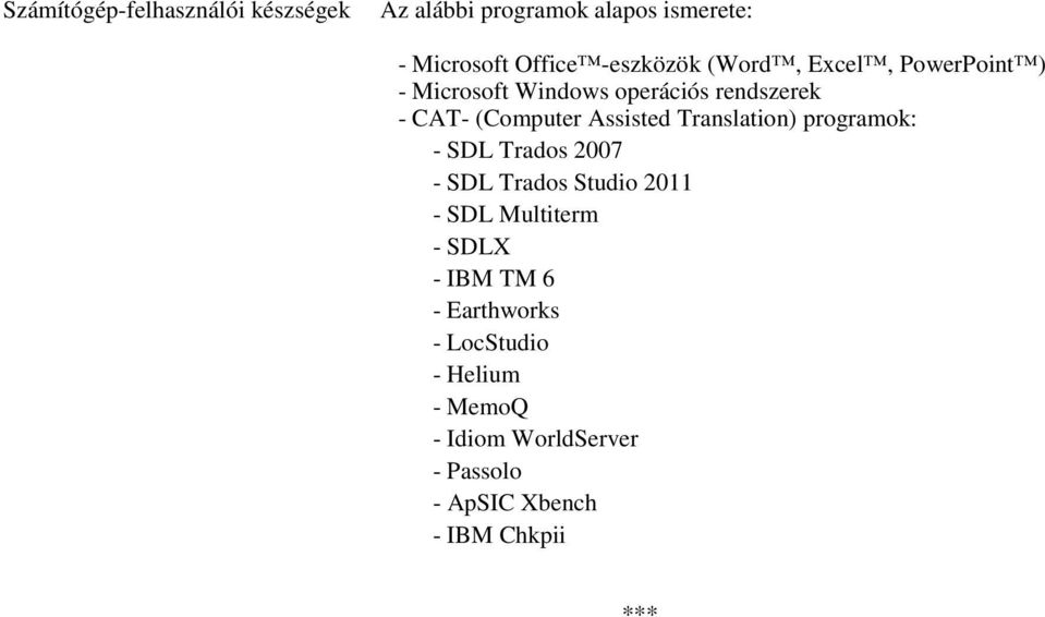 Translation) programok: - SDL Trados 2007 - SDL Trados Studio 2011 - SDL Multiterm - SDLX - IBM TM