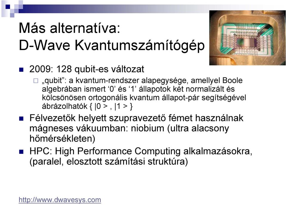 ábrázolhatók { 0 >, 1 > } Félvezetők helyett szupravezető fémet használnak mágneses vákuumban: niobium (ultra alacsony