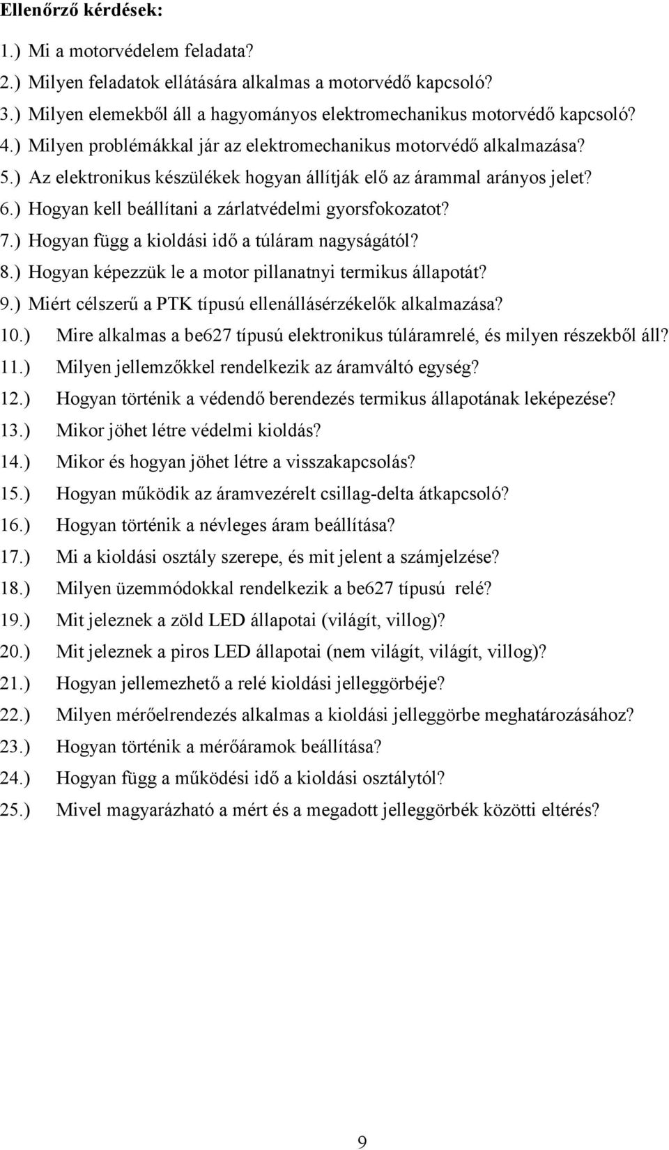 ) Hogyan kell beállítani a zárlatvédelmi gyorsfokozatot? 7.) Hogyan függ a kioldási idő a túláram nagyságától? 8.) Hogyan képezzük le a motor pillanatnyi termikus állapotát? 9.