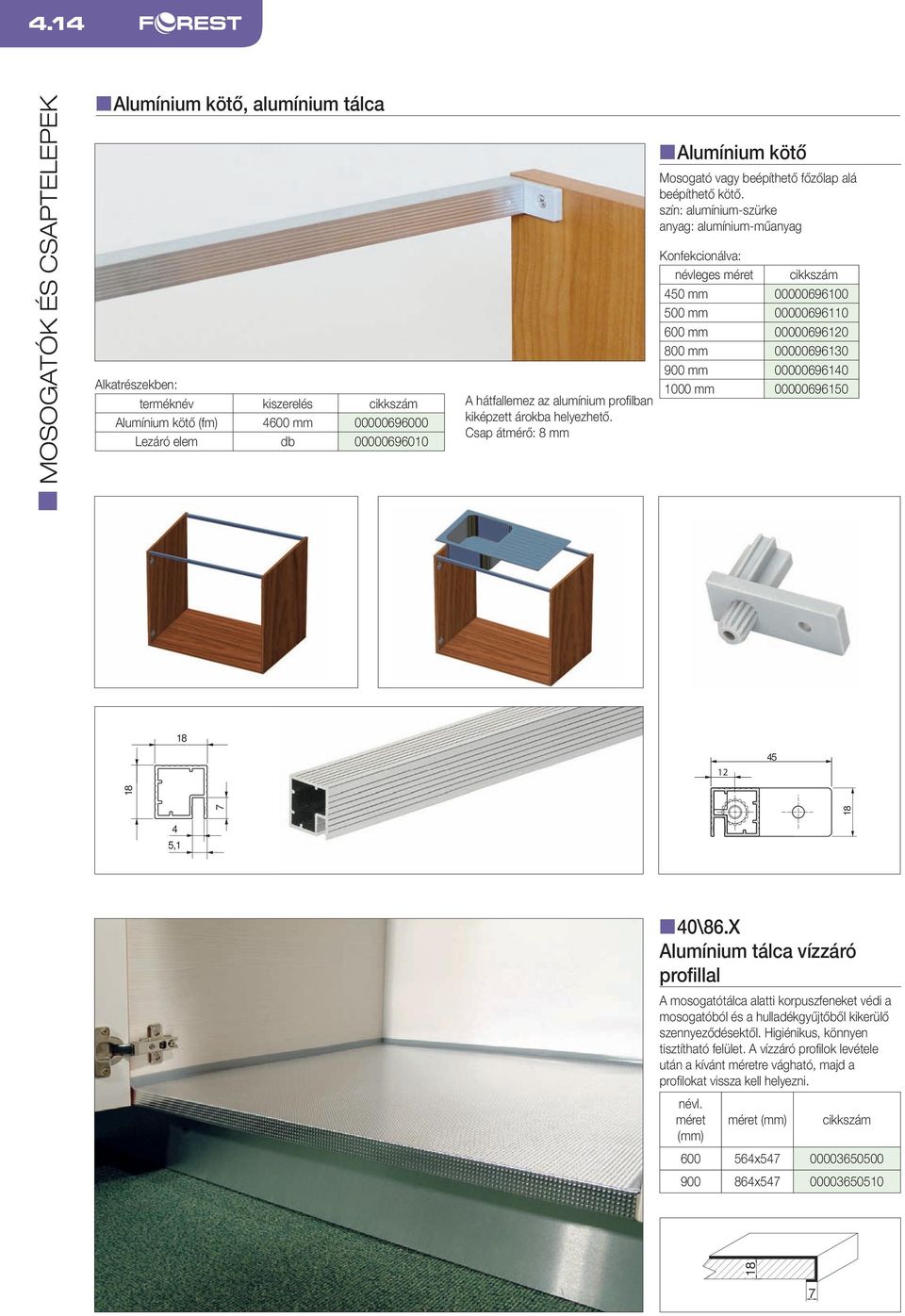 szín: alumínium-szürke anyag: alumínium-műanyag Konfekcionálva: névleges méret cikkszám 0 mm 00000696100 mm 00000696110 600 mm 00000696120 800 mm 00000696130 900 mm 00000696140 1000 mm 00000696150 18
