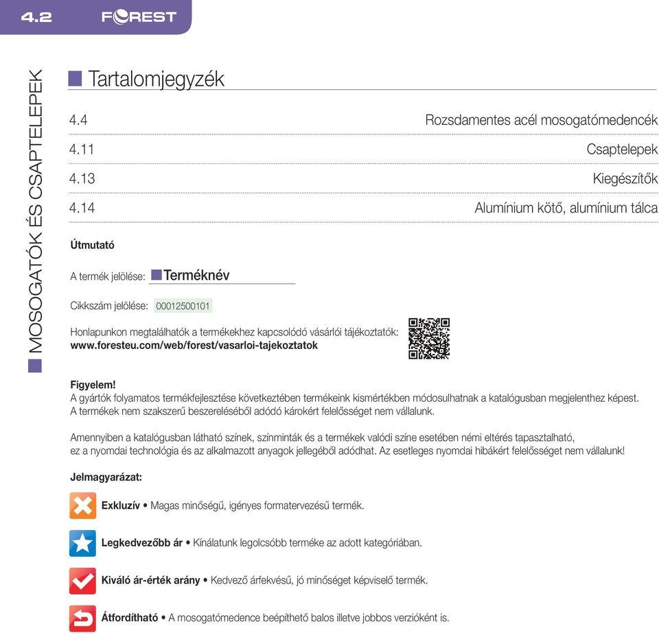 com/web/forest/vasarloi-tajekoztatok Figyelem! A gyártók folyamatos termékfejlesztése következtében termékeink kismértékben módosulhatnak a katalógusban megjelenthez képest.