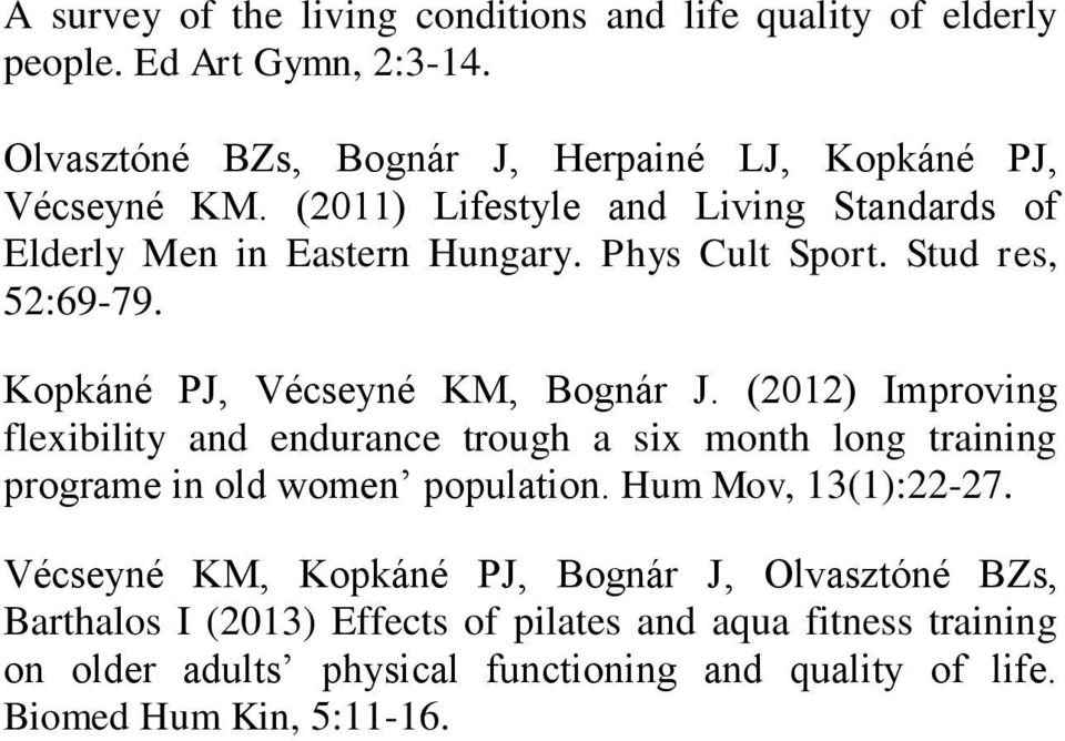 (2012) Improving flexibility and endurance trough a six month long training programe in old women population. Hum Mov, 13(1):22-27.