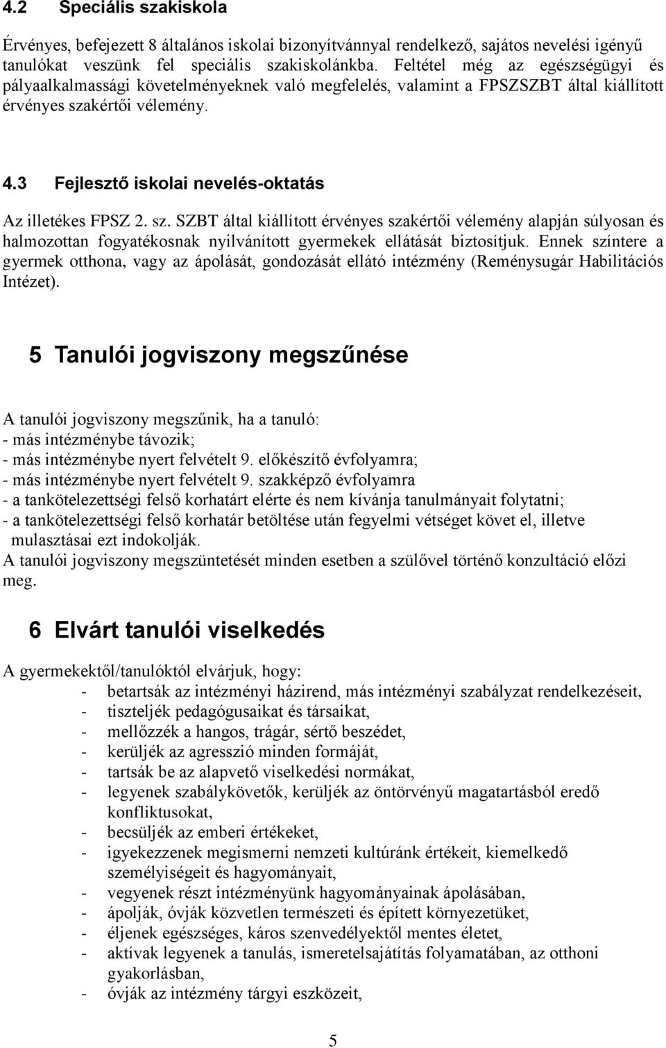 3 Fejlesztő iskolai nevelés-oktatás Az illetékes FPSZ 2. sz.