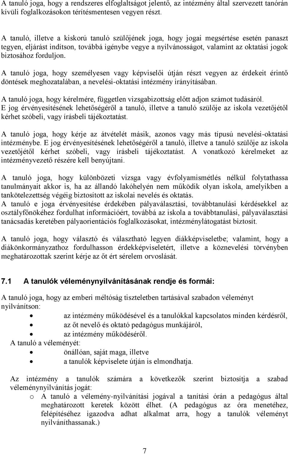 forduljon. A tanuló joga, hogy személyesen vagy képviselői útján részt vegyen az érdekeit érintő döntések meghozatalában, a nevelési-oktatási intézmény irányításában.