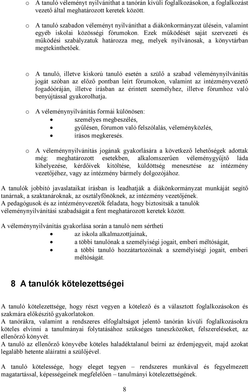 Ezek működését saját szervezeti és működési szabályzatuk határozza meg, melyek nyilvánosak, a könyvtárban megtekinthetőek.