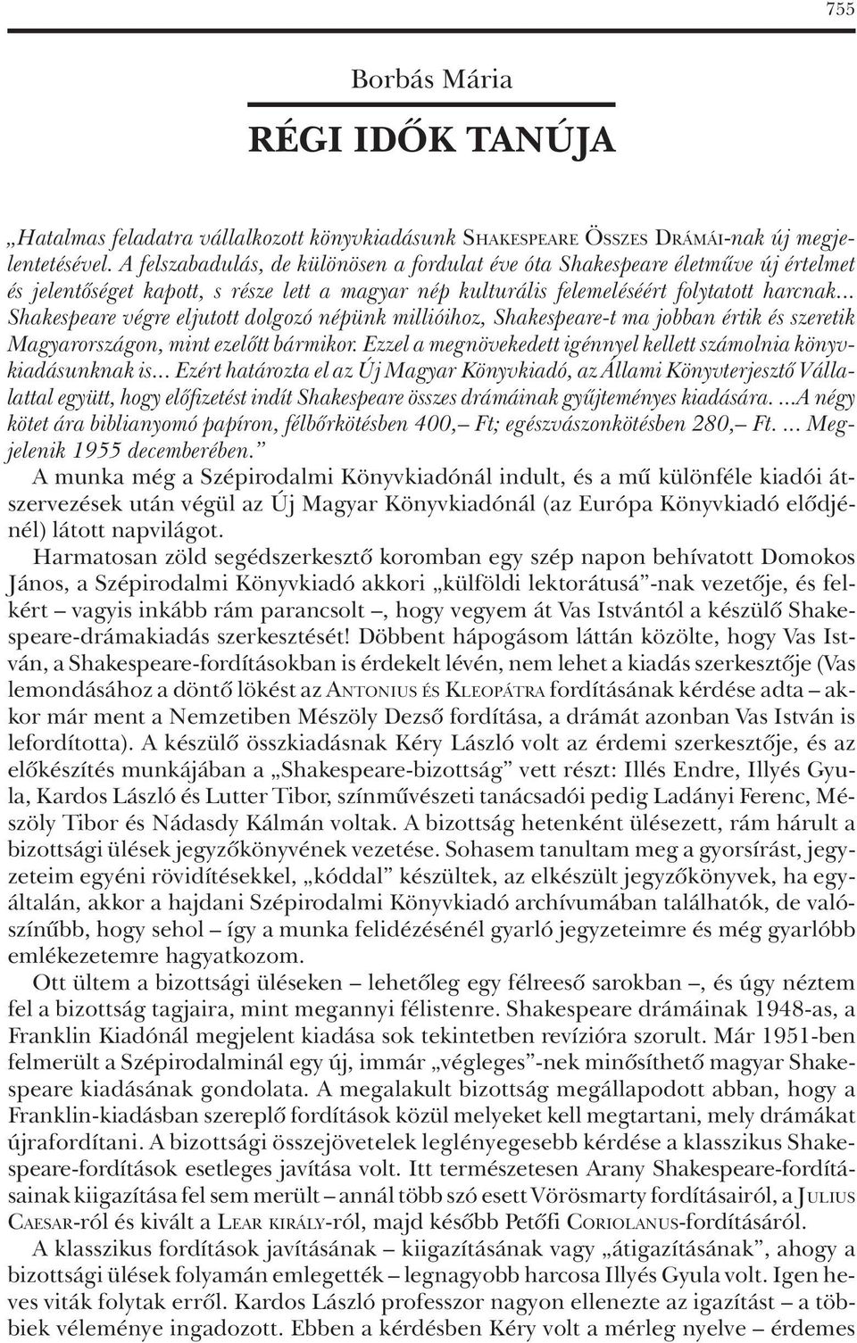 .. Shakespeare végre eljutott dolgozó népünk millióihoz, Shakespeare-t ma jobban értik és szeretik Magyarországon, mint ezelôtt bármikor.