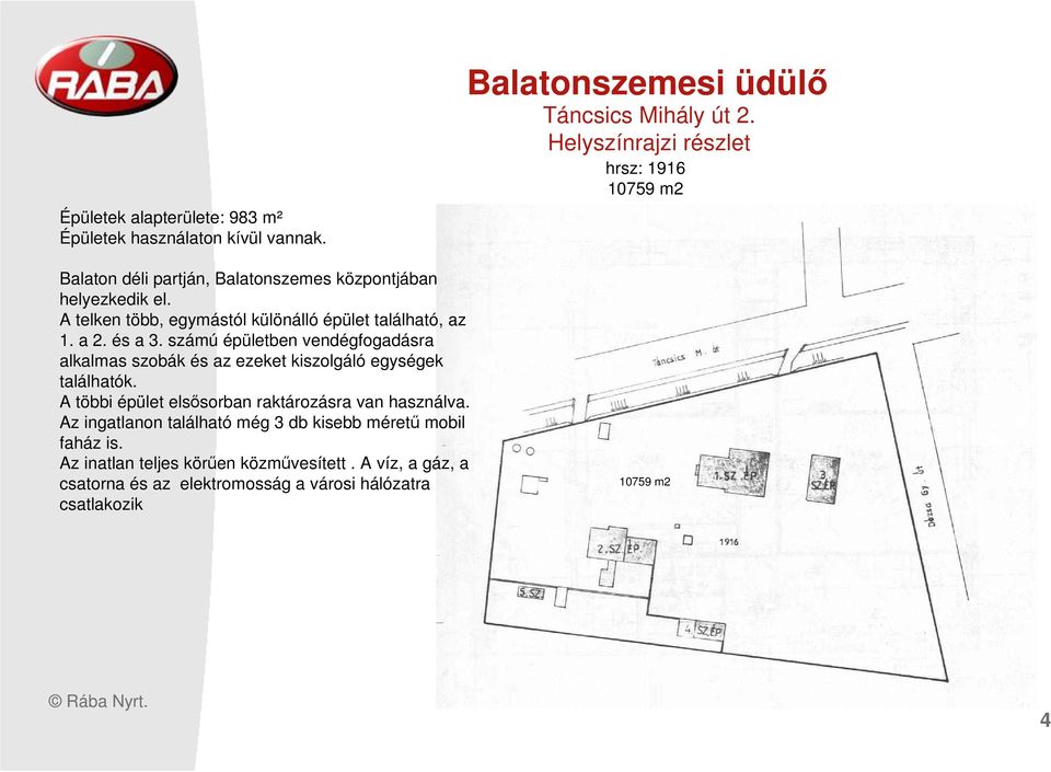 A telken több, egymástól különálló épület található, az 1. a 2. és a 3.