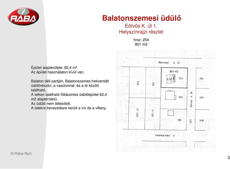 van. 801 m2 Balaton déli partján, Balatonszemes frekventált üdülırészén, a vasútvonal és a tó