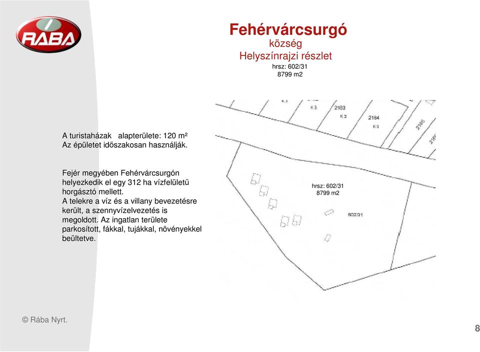 Fejér megyében Fehérvárcsurgón helyezkedik el egy 312 ha vízfelülető horgásztó mellett.