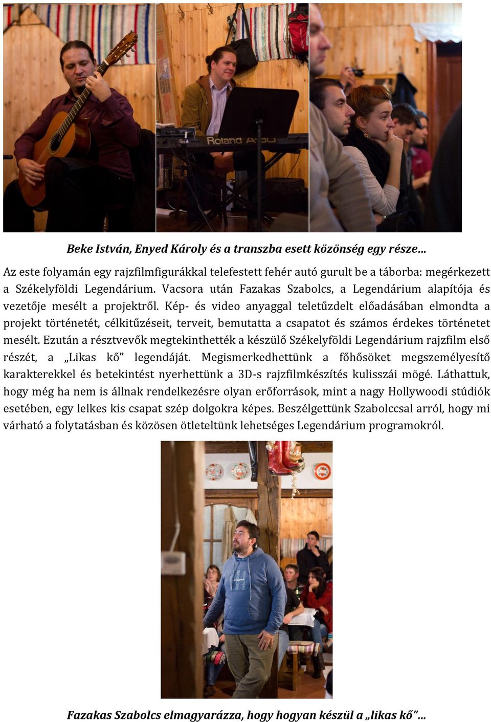 Kép- és video anyaggal teletűzdelt előadásában elmondta a projekt történetét, célkitűzéseit, terveit, bemutatta a csapatot és számos érdekes történetet mesélt.