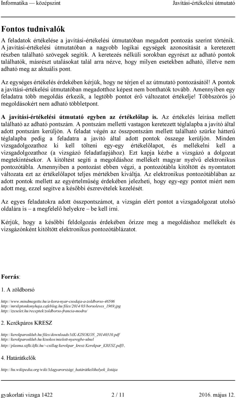 A keretezés nélküli sorokban egyrészt az adható pontok találhatók, másrészt utalásokat talál arra nézve, hogy milyen esetekben adható, illetve nem adható meg az aktuális pont.