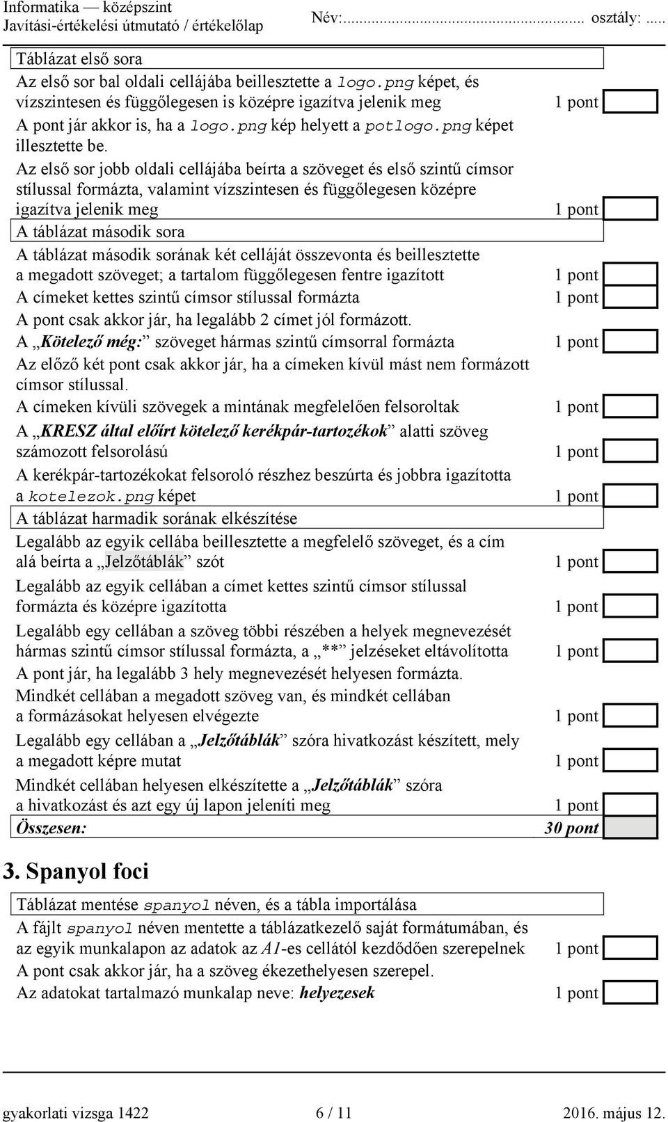 Az első sor jobb oldali cellájába beírta a szöveget és első szintű címsor stílussal formázta, valamint vízszintesen és függőlegesen középre igazítva jelenik meg A táblázat második sora A táblázat