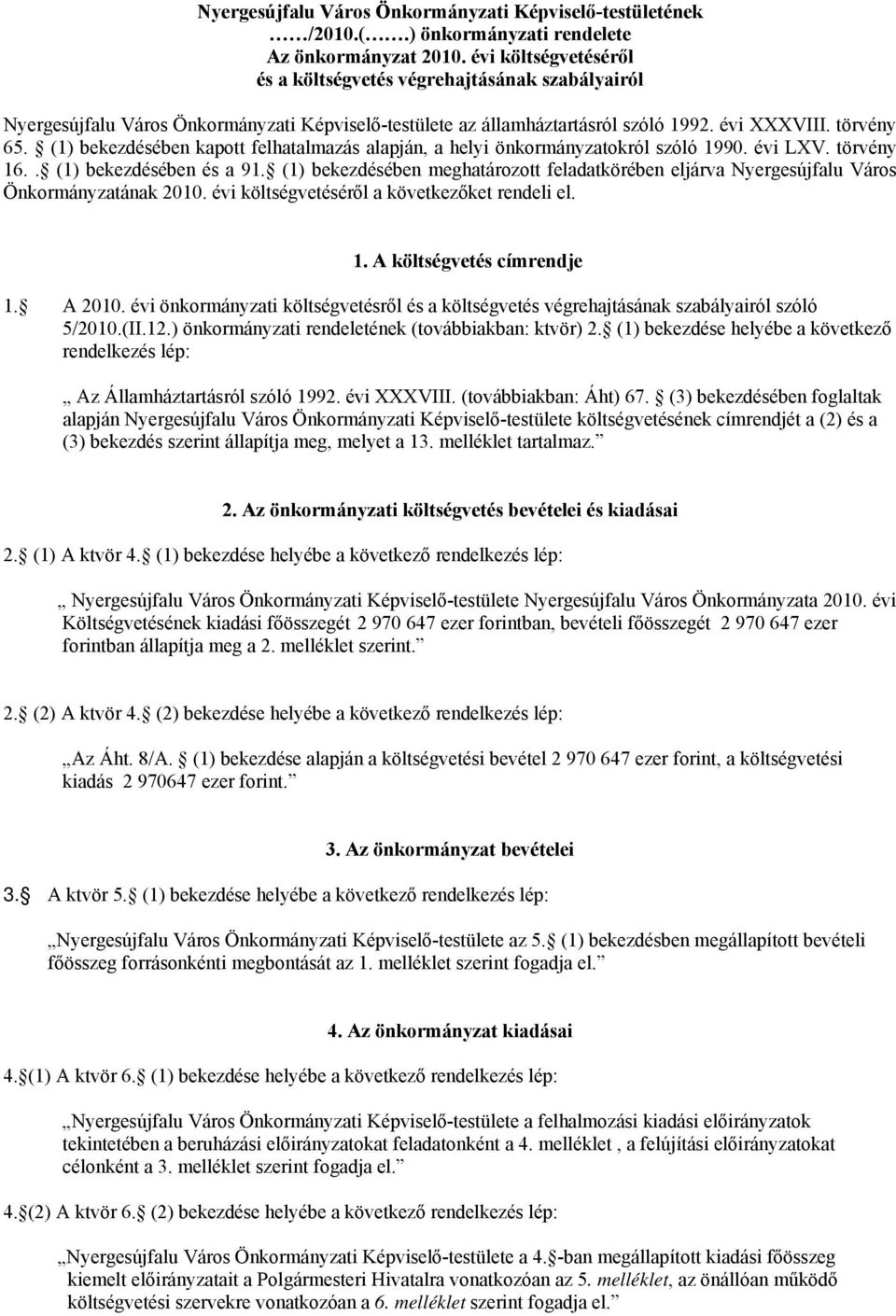 (1) bekezdésében kapott felhatalmazás alapján, a helyi önkormányzatokról szóló 1990. évi LXV. törvény 16.. (1) bekezdésében és a 91.