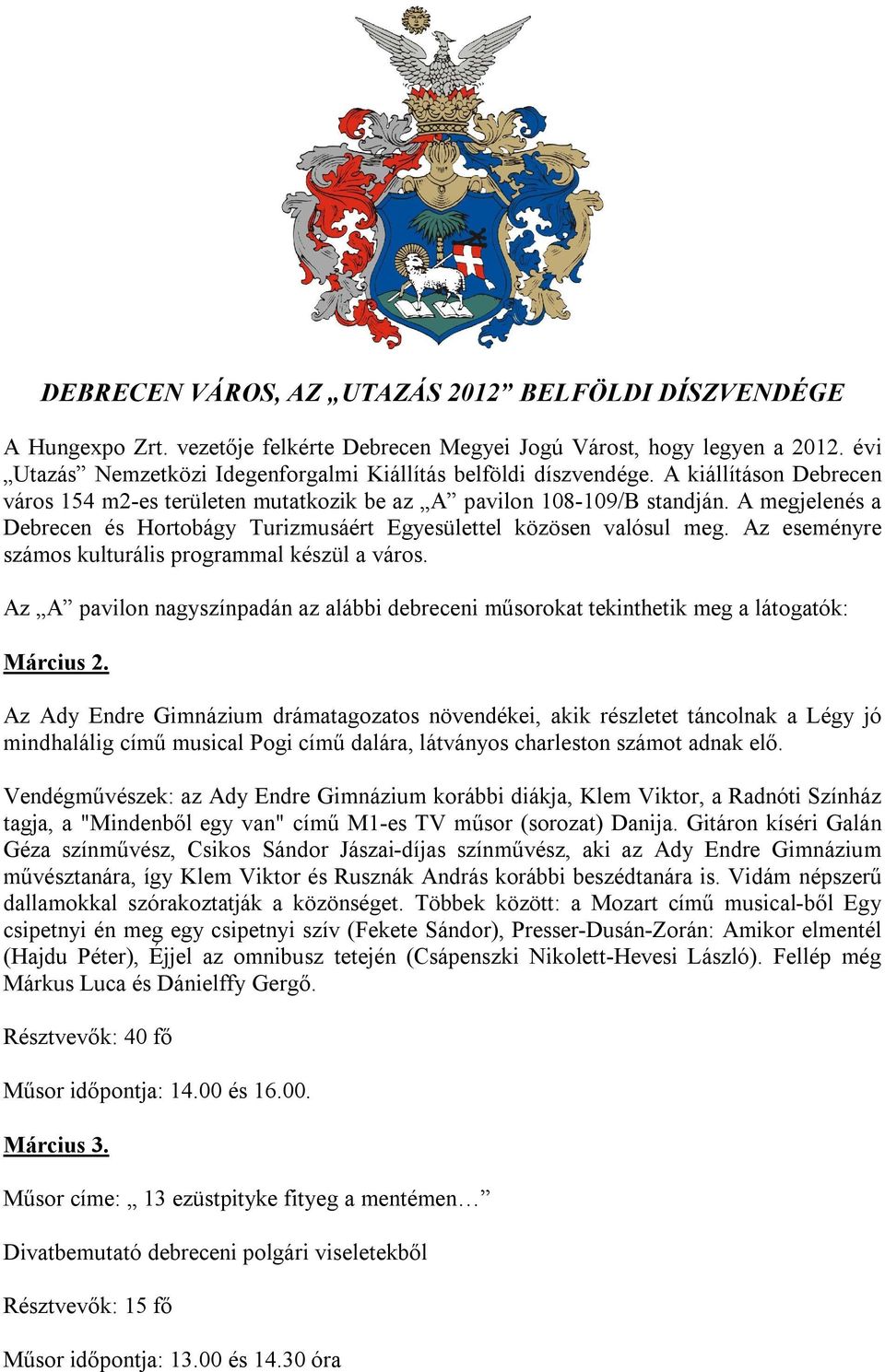 A megjelenés a Debrecen és Hortobágy Turizmusáért Egyesülettel közösen valósul meg. Az eseményre számos kulturális programmal készül a város.