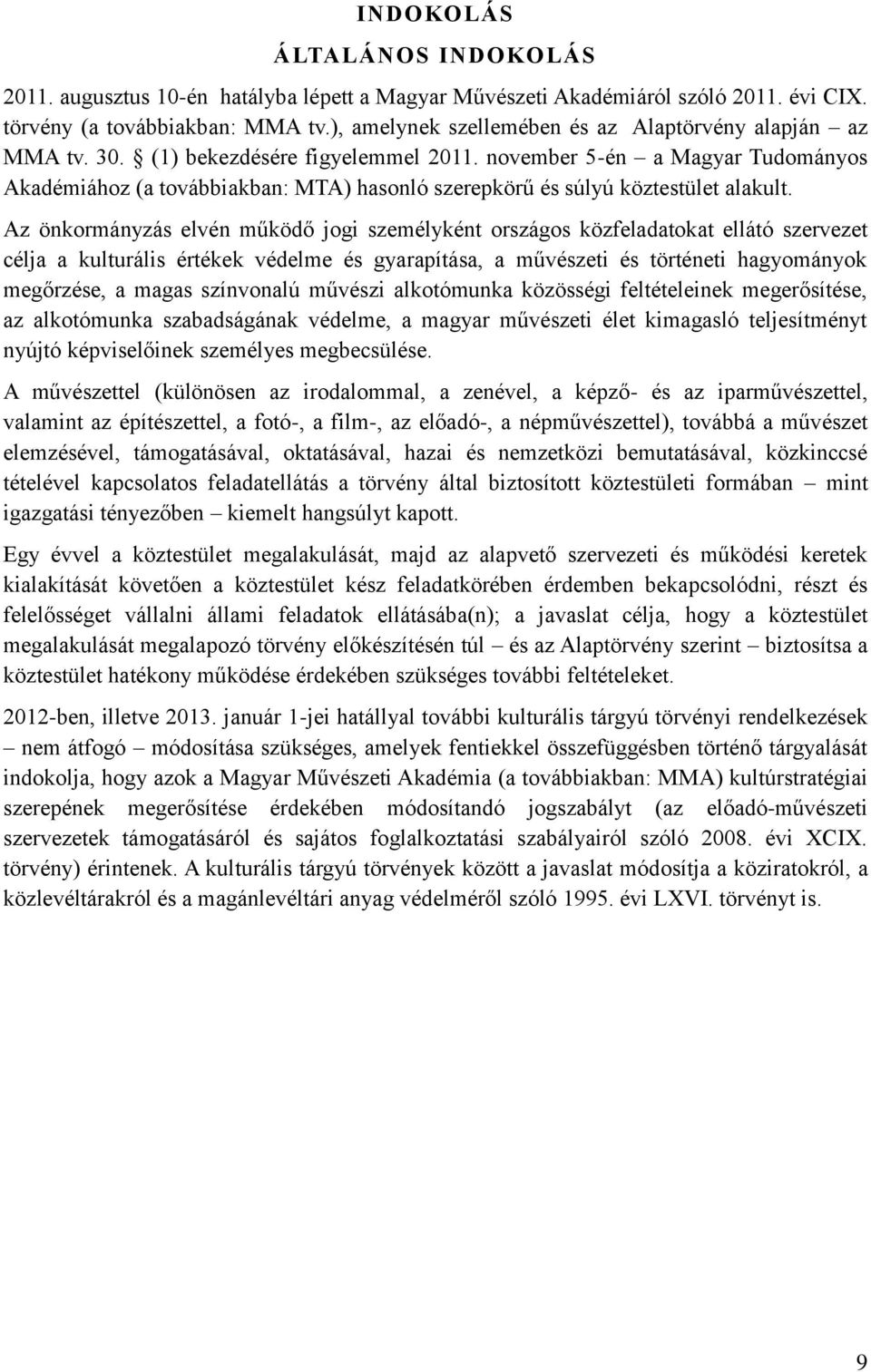 november 5-én a Magyar Tudományos Akadémiához (a továbbiakban: MTA) hasonló szerepkörű és súlyú köztestület alakult.