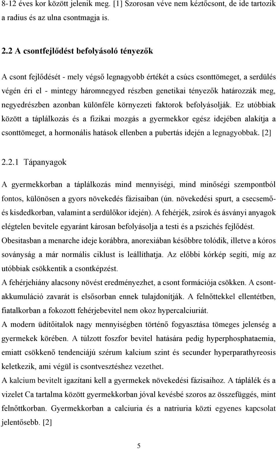 meg, negyedrészben azonban különféle környezeti faktorok befolyásolják.