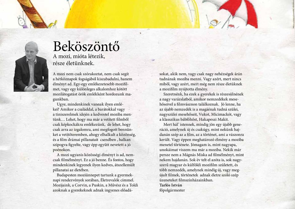 Amikor a családdal, a barátokkal vagy a tiniszerelmek idején a kedvessel moziba mentünk Lehet, hogy ma már a vetített filmből csak képkockákra emlékezünk, de lehet, hogy csak arra az izgalomra, ami