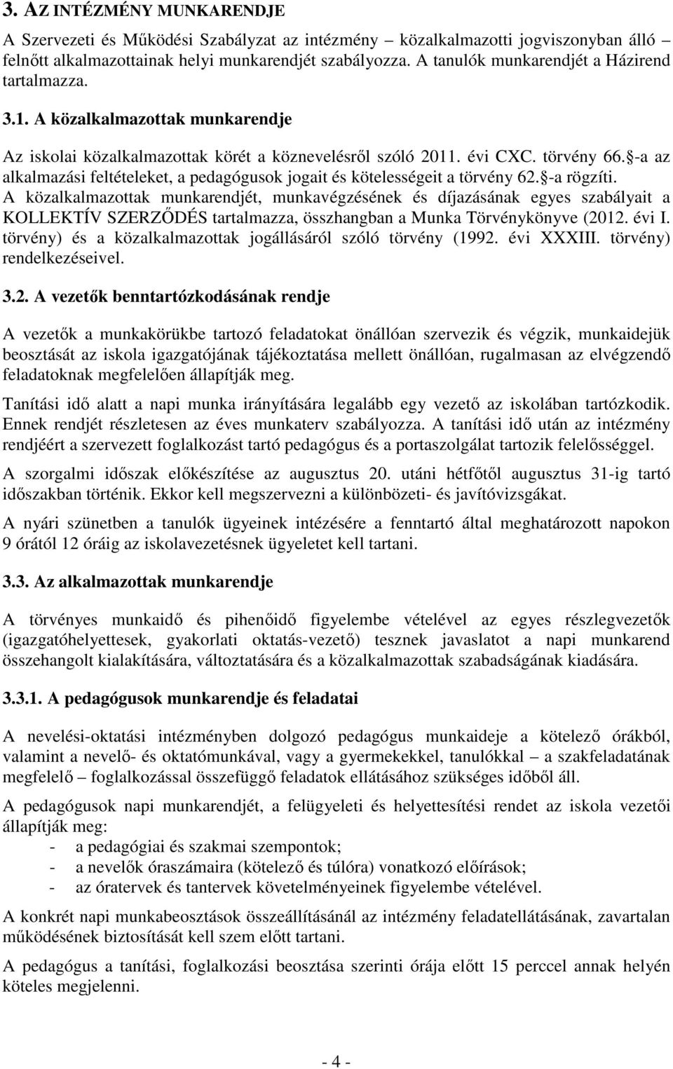 -a az alkalmazási feltételeket, a pedagógusok jogait és kötelességeit a törvény 62. -a rögzíti.