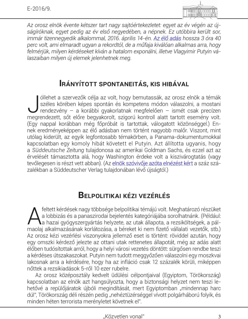 Az élő adás hossza 3 óra 40 perc volt, ami elmaradt ugyan a rekordtól, de a műfaja kiválóan alkalmas arra, hogy felmérjük, milyen kérdéseket kíván a hatalom exponálni, illetve Vlagyimir Putyin