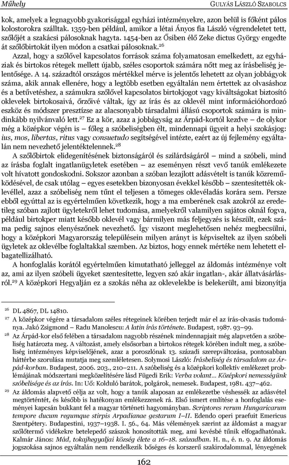 1454-ben az Ősiben élő Zeke dictus György engedte át szőlőbirtokát ilyen módon a csatkai pálosoknak.