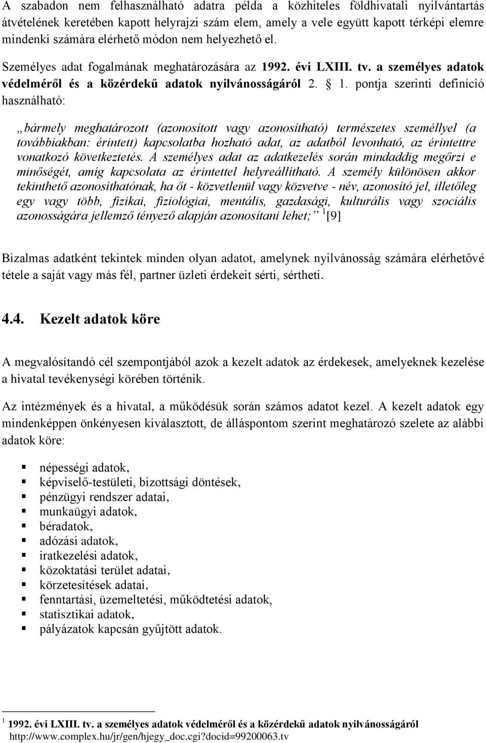 92. évi LXIII. tv. a személyes adatok védelméről és a közérdekű adatok nyilvánosságáról 2. 1.