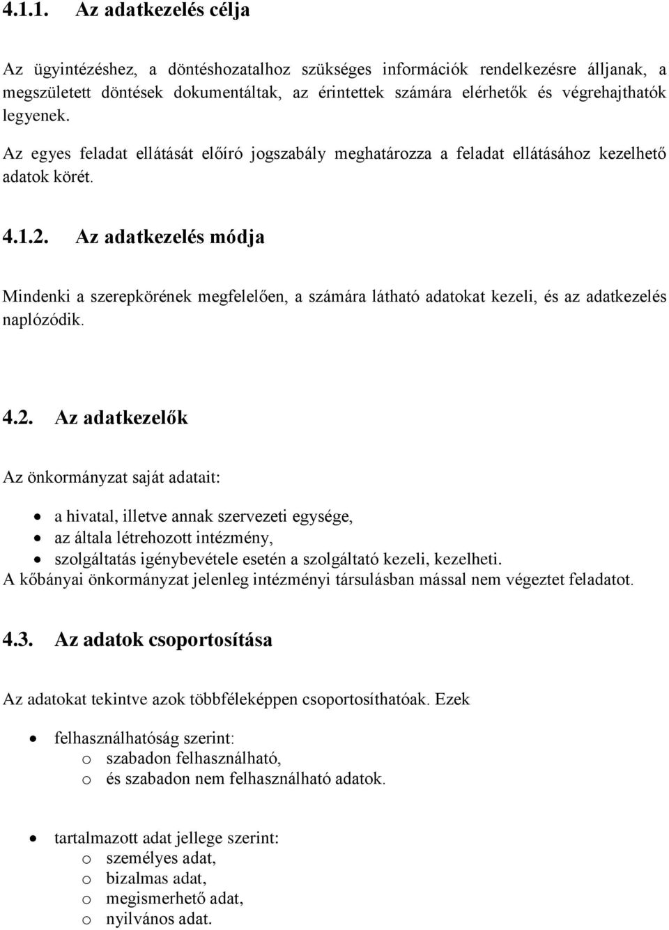 Az adatkezelés módja Mindenki a szerepkörének megfelelően, a számára látható adatokat kezeli, és az adatkezelés naplózódik. 4.2.