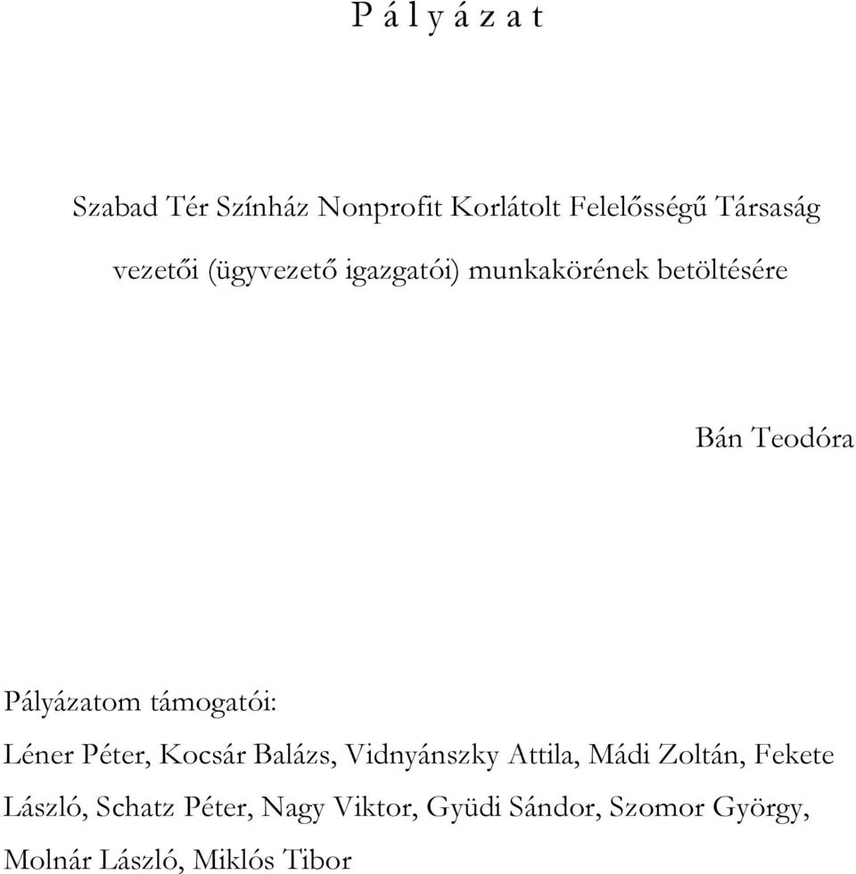 támogatói: Léner Péter, Kocsár Balázs, Vidnyánszky Attila, Mádi Zoltán, Fekete
